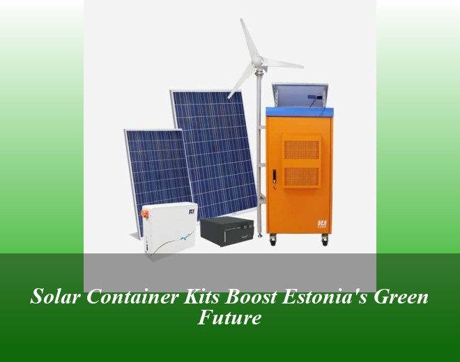Solar Container Kits Boost Estonia's Green Future
